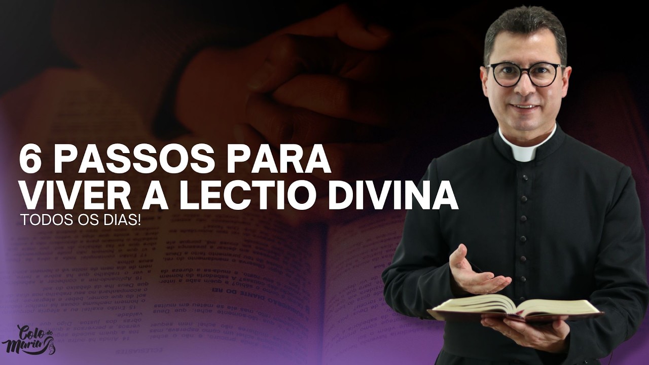 6 Passos para Viver a Lectio Divina Todos os Dias!