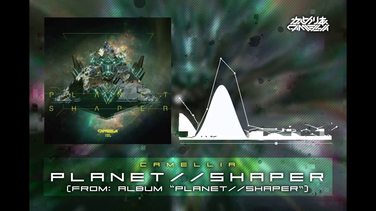 Camellia - PLANET//SHAPER (from album PLANET//SHAPER)