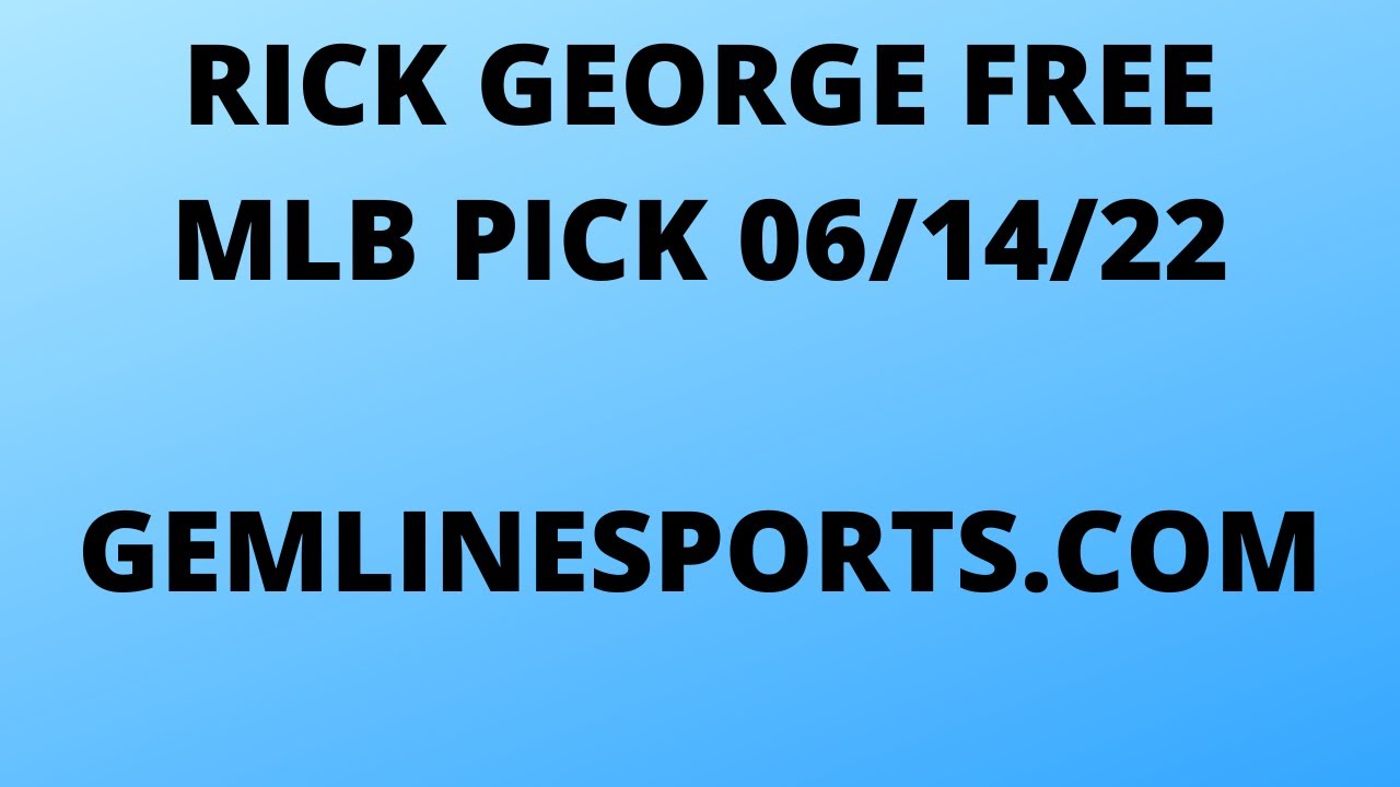 FREE MLB PICK June 14, 2022 from Rick George