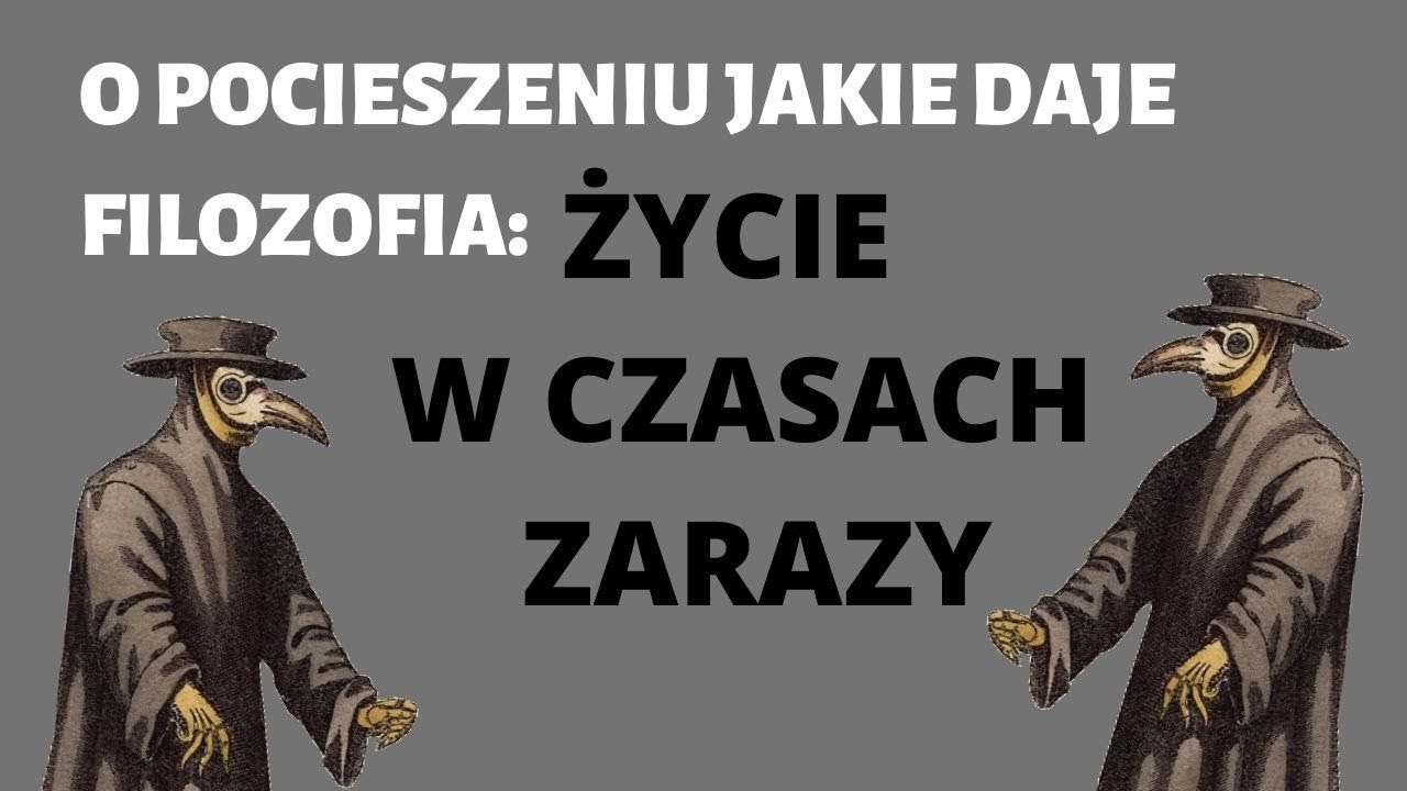 O pocieszeniu jakie daje filozofia: ŻYCIE W CZASACH ZARAZY