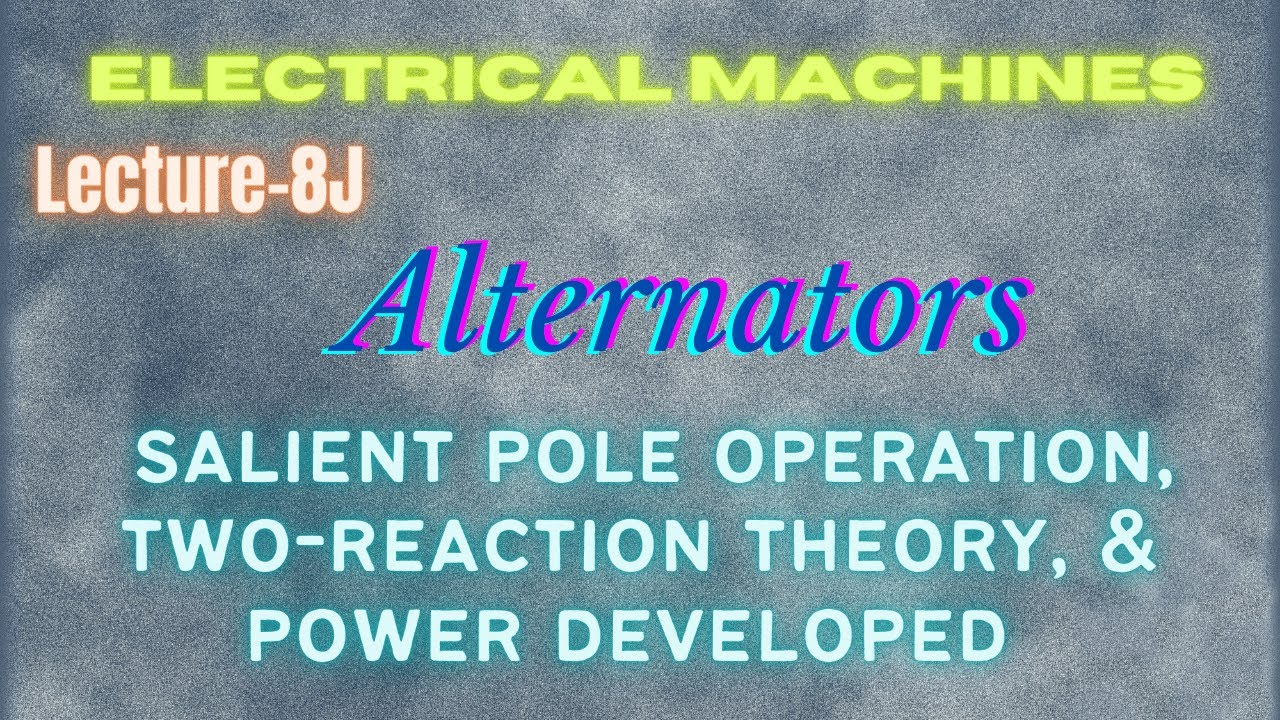 Electrical Machines | Lecture - 8J | Alternators | Salient Pole Operation & Two-Reaction Theory