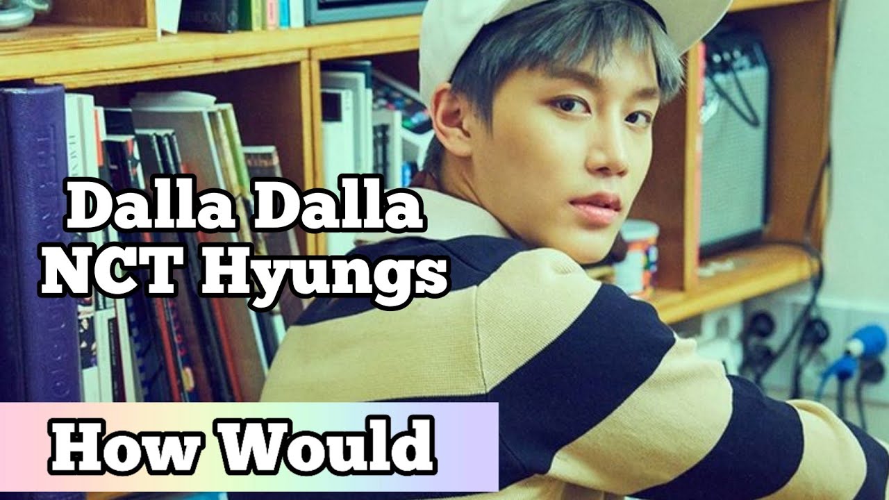 How Would NCT Hyungs Sing DALLA DALLA - ITZY | line distribution