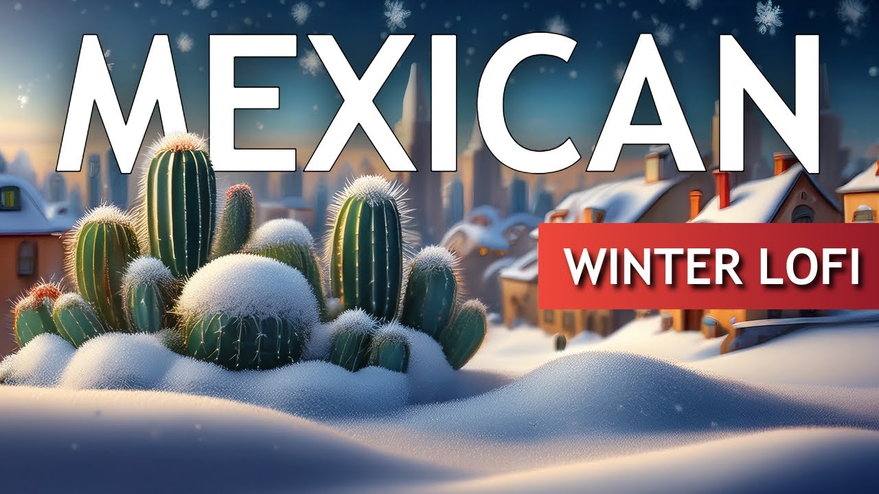 ❄️ Mexican Winter Lofi &mdash; Chillhop Navidad Beats for Cozy Nights 🌵