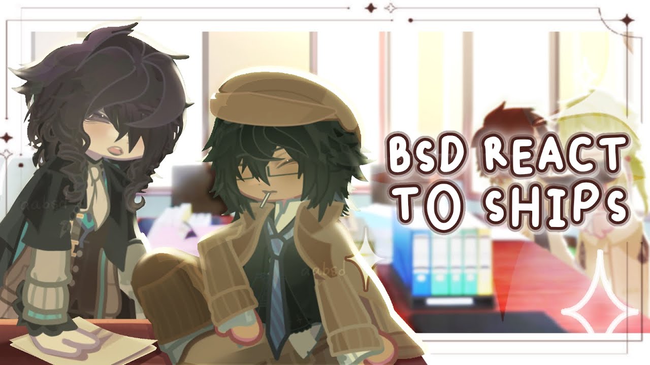 BSD react to SHIPS!  2x SPEED ／  Skk, Ranpoe, Sskk, More  ／  ADA reacts  ／  Gacha reaction video