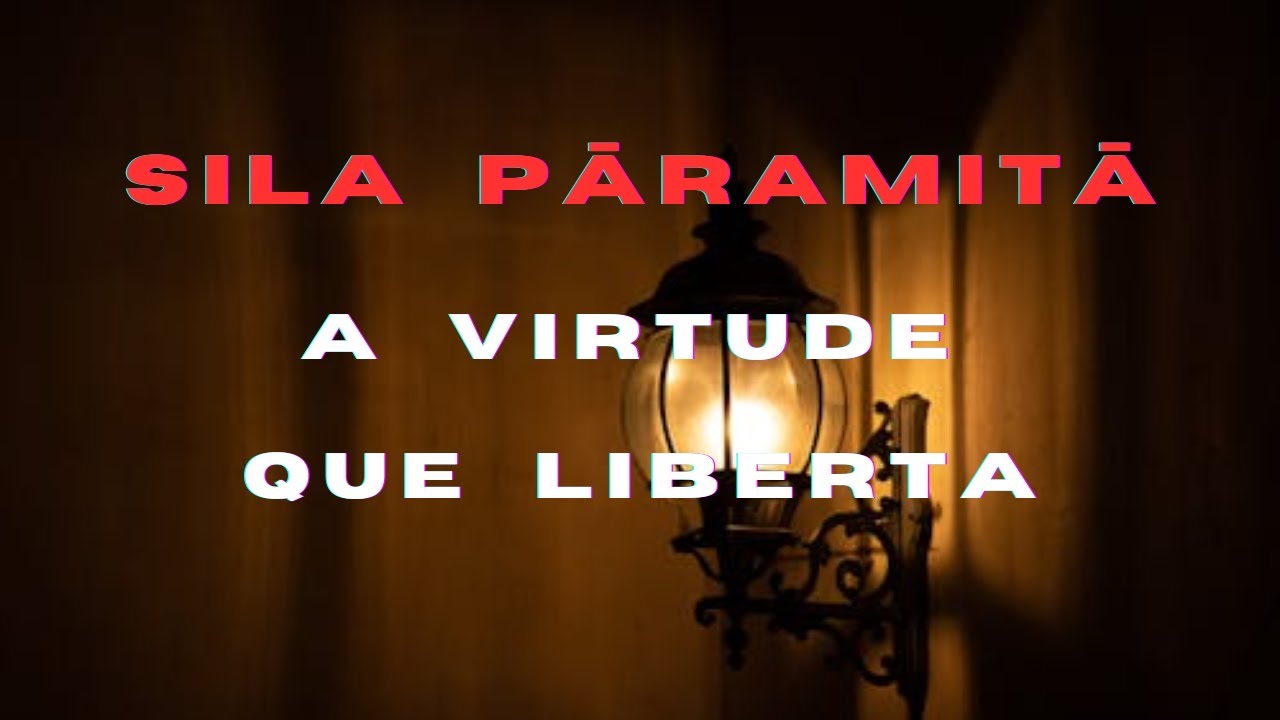 Paramitas: 4 - A perfeição da conduta moral (sila pāramitā).