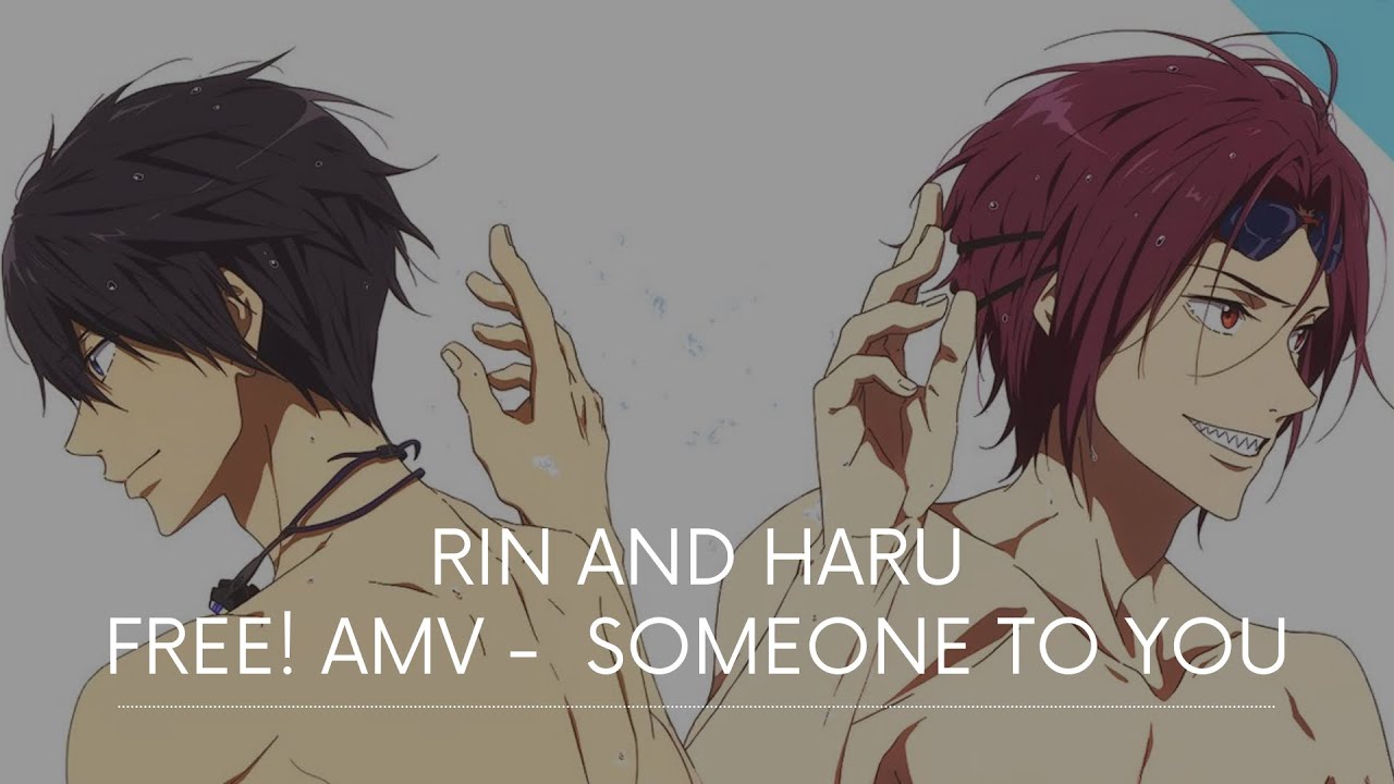 Free! - Rin and Haru AMV [Someone to You]