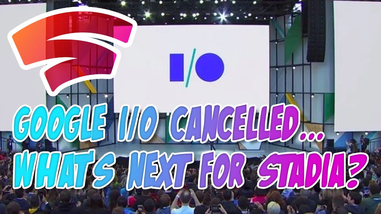 Google I/O Has Been Cancelled, What Does This Mean for Stadia?