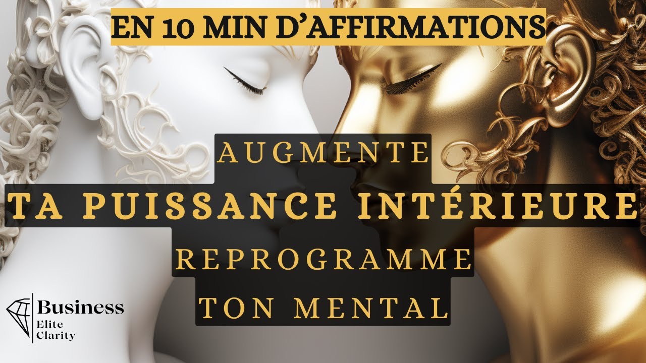 10 MIN D'AFFIRMATION POSITIVE POUR AUGMENTER SA PUISSANCE INTERIEURE ET REPROGRAMMER SON MENTAL