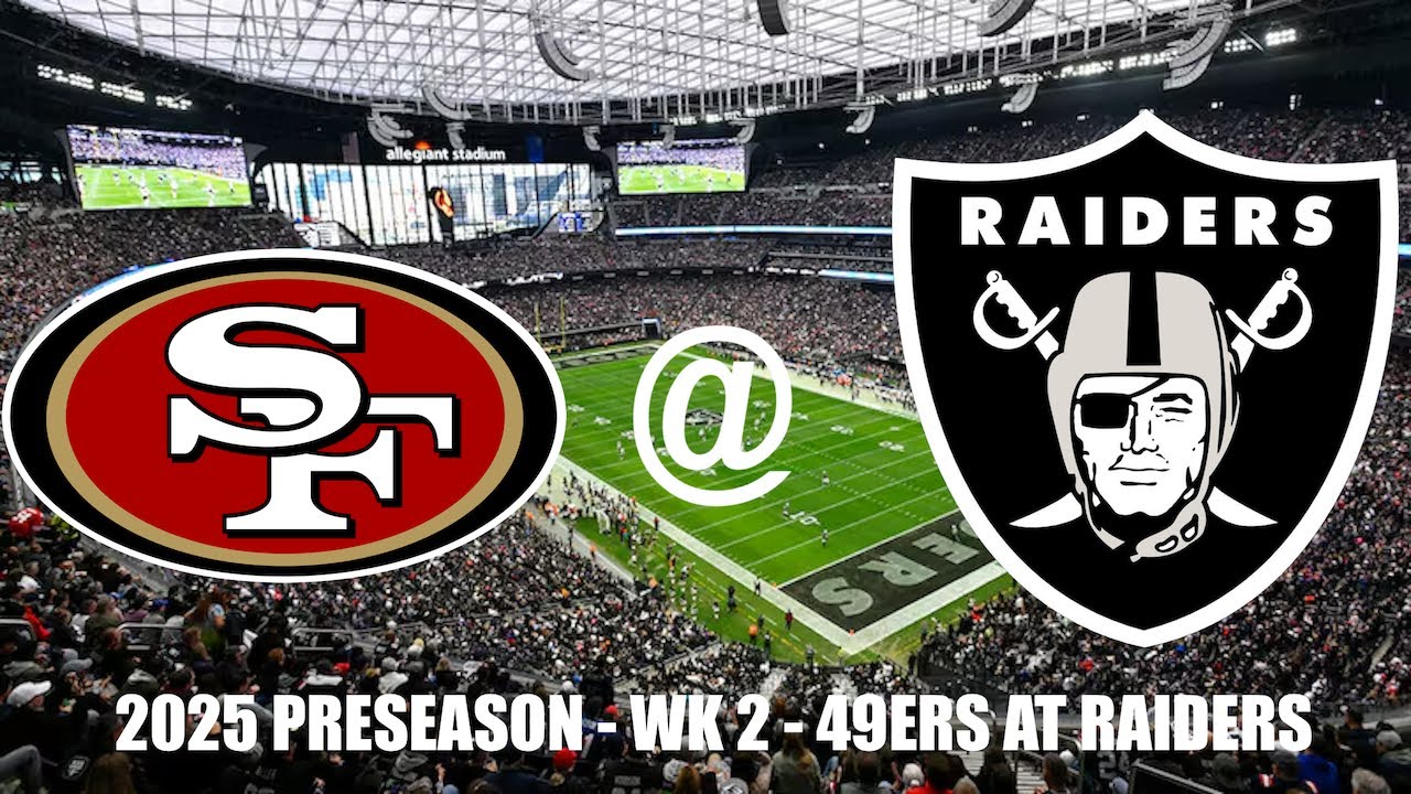 2025 PRESEASON - WK 2 - SF @ LV [FULL GAME]
