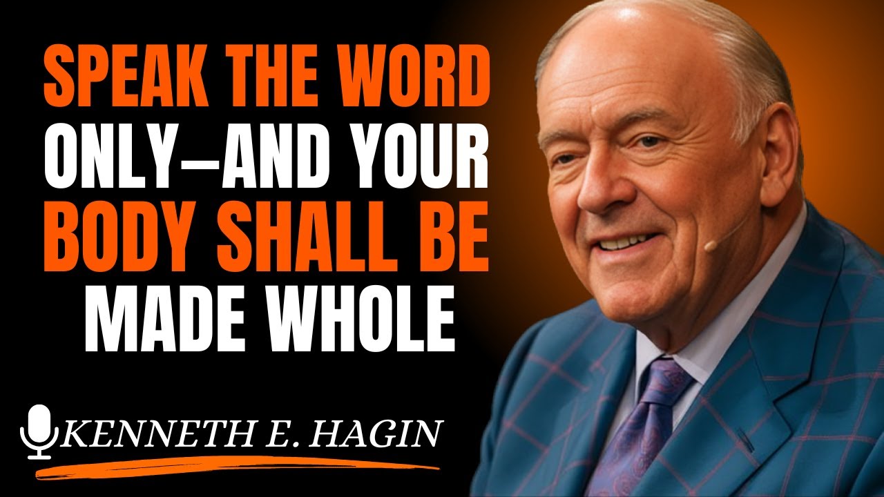 Speak the Word Only—And Your Body Shall Be Made Whole ||  Kenneth E. Hagin Best Motivational Speech