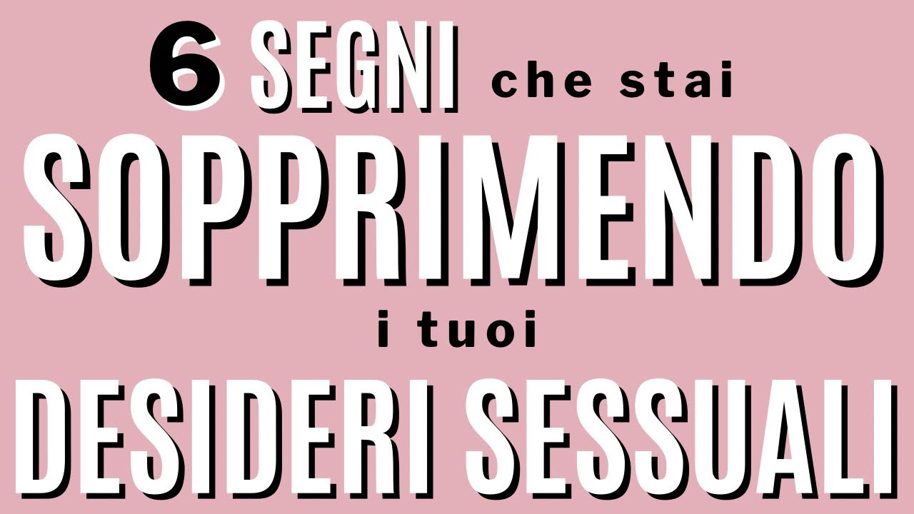 6 segni che stai sopprimendo la tua sessualità