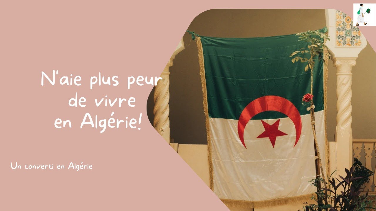 N'aie plus peur de vivre en Algérie !