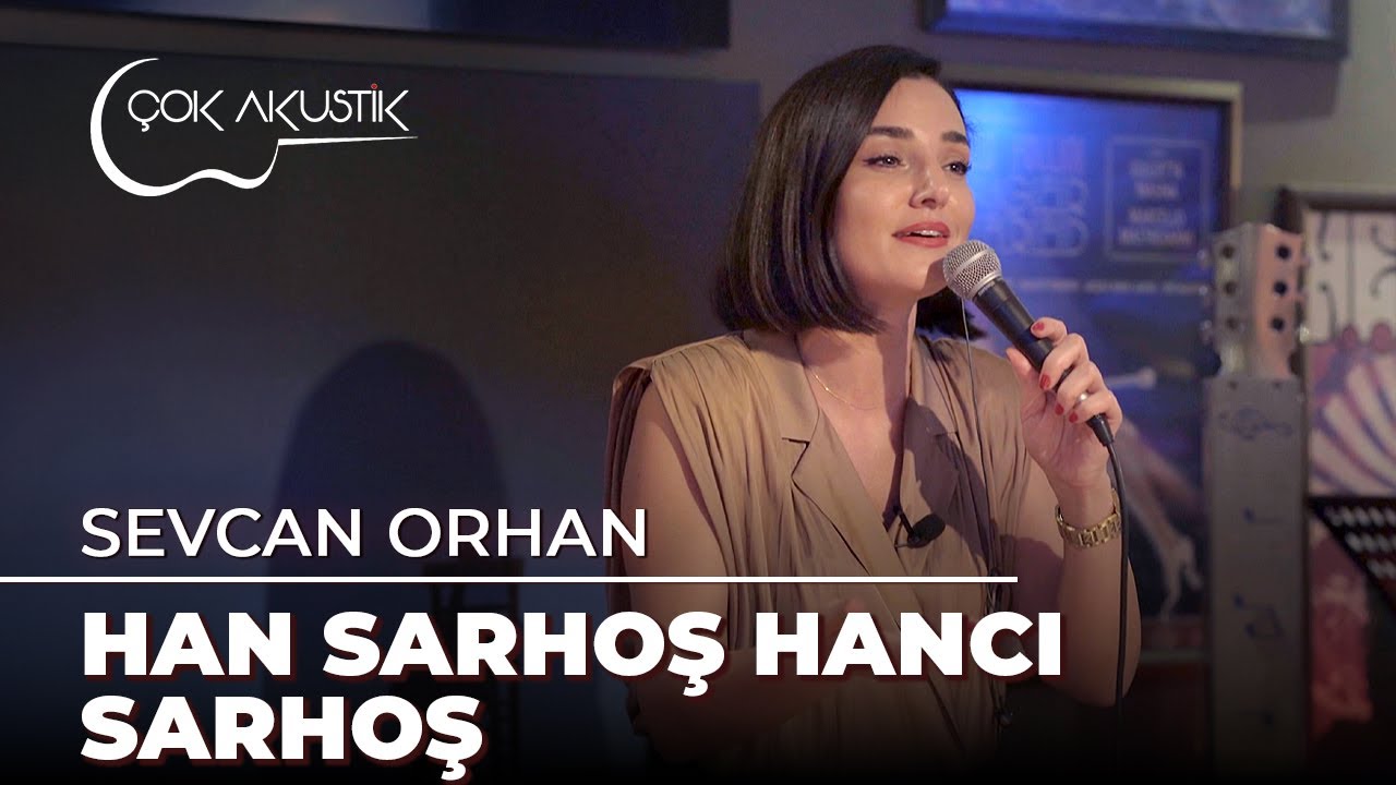 Sevcan Orhan - Han Sarhoş Hancı Sarhoş | &Ccedil;ok Akustik
