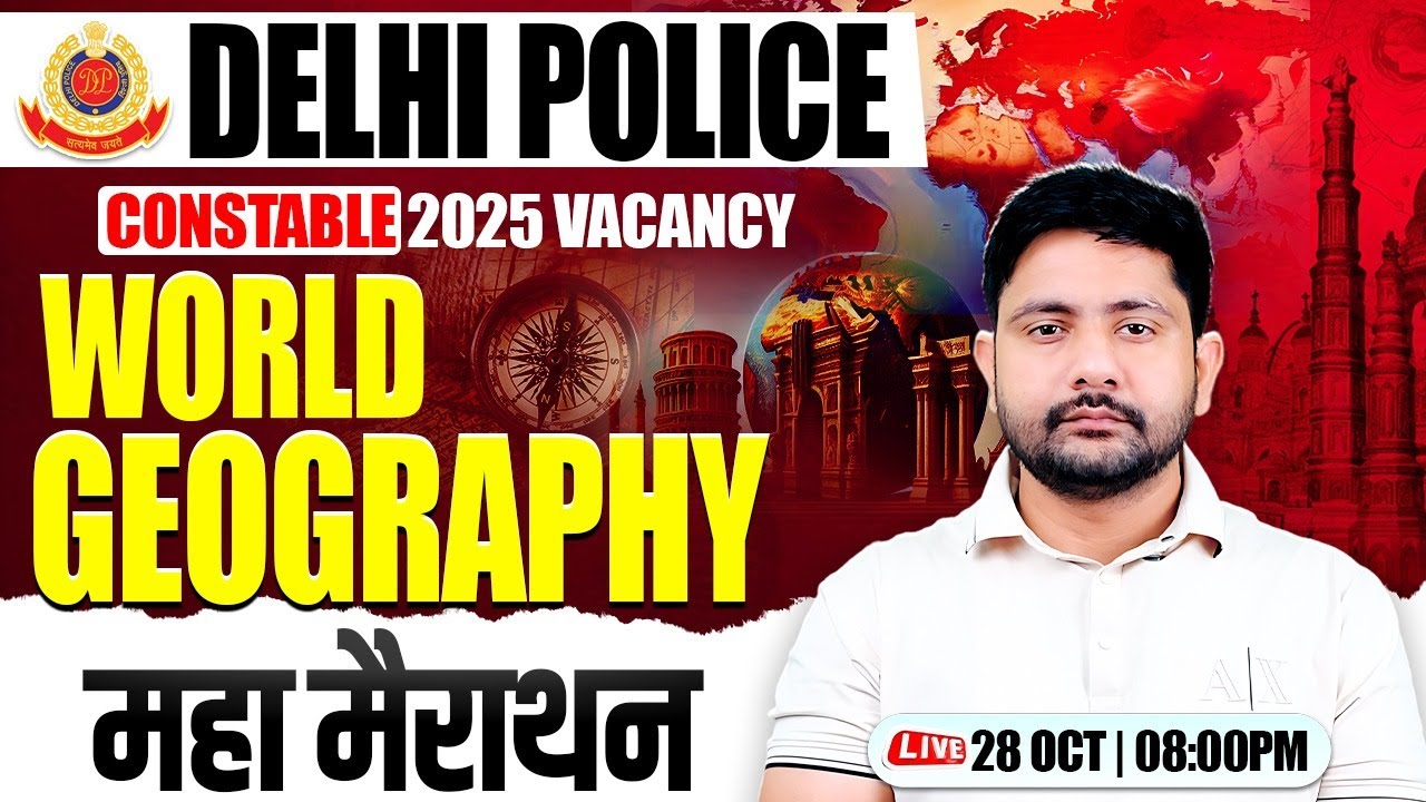 Delhi Police 2025 : World Geography | World Geography Marathon Class, Delhi Police GS By Ankit Sir