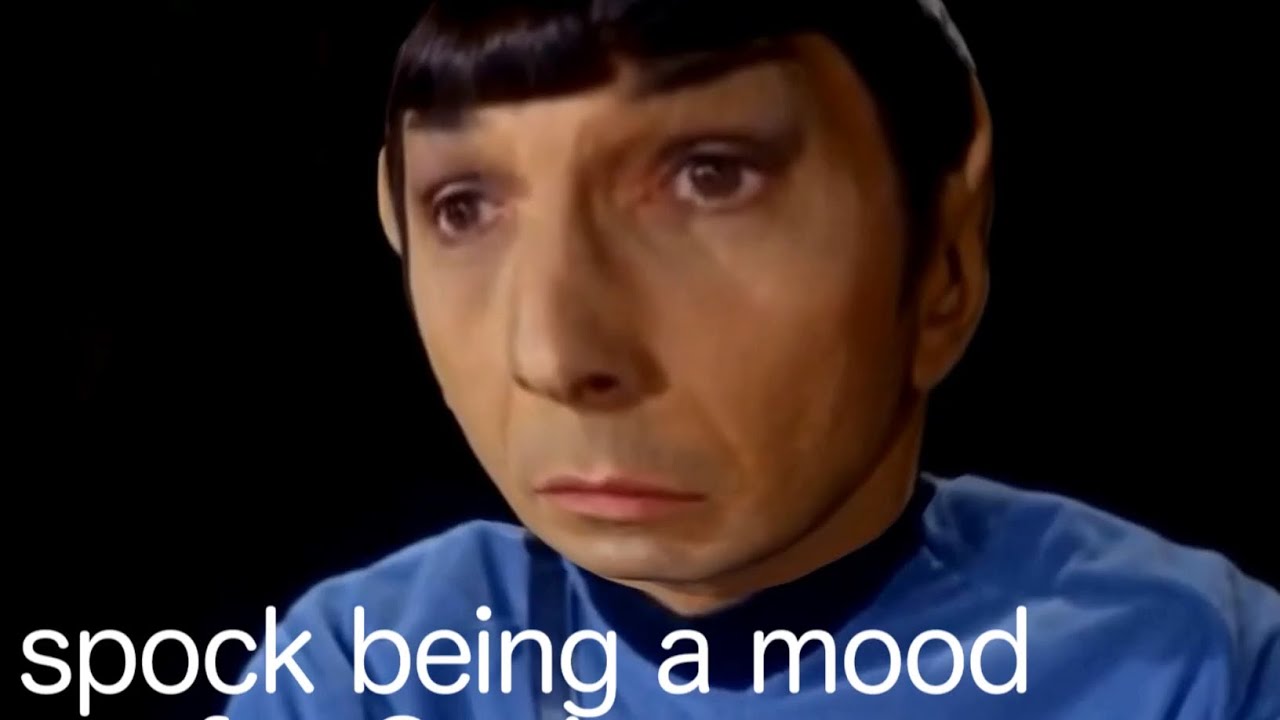 Spock being a mood for 2 minutes