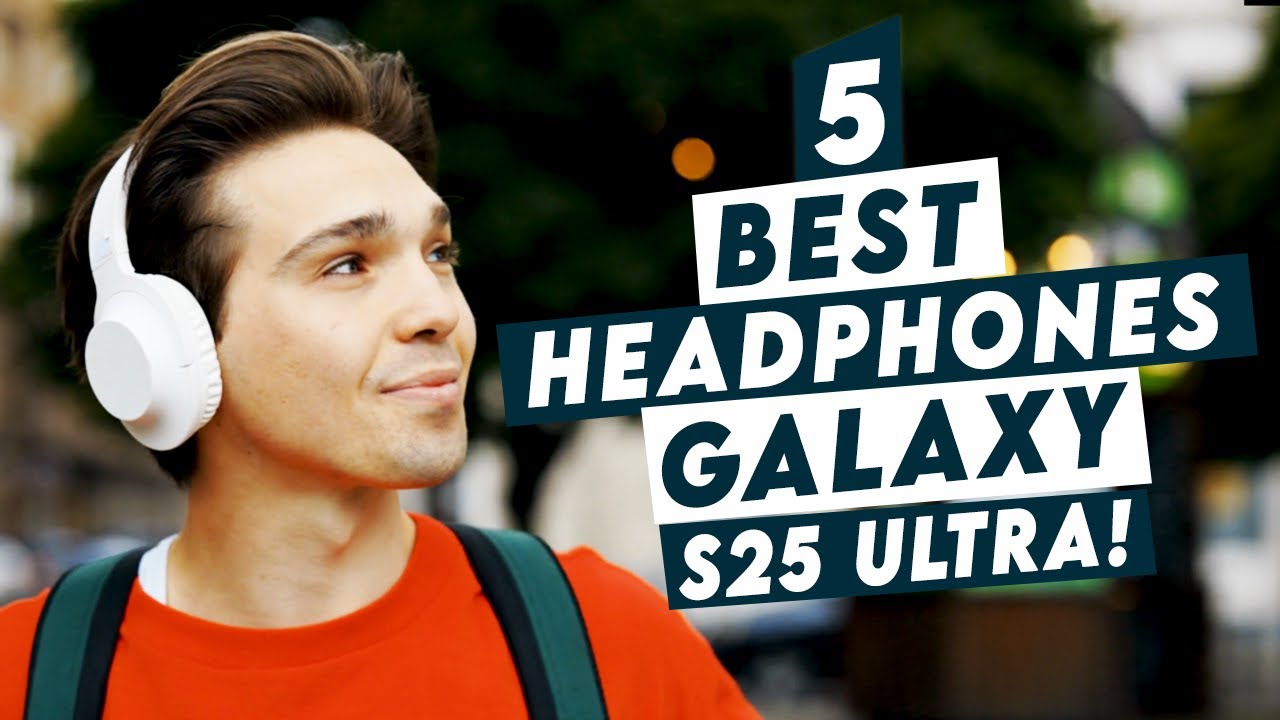 5 best galaxy s25 ultra headphones!🔥🎧