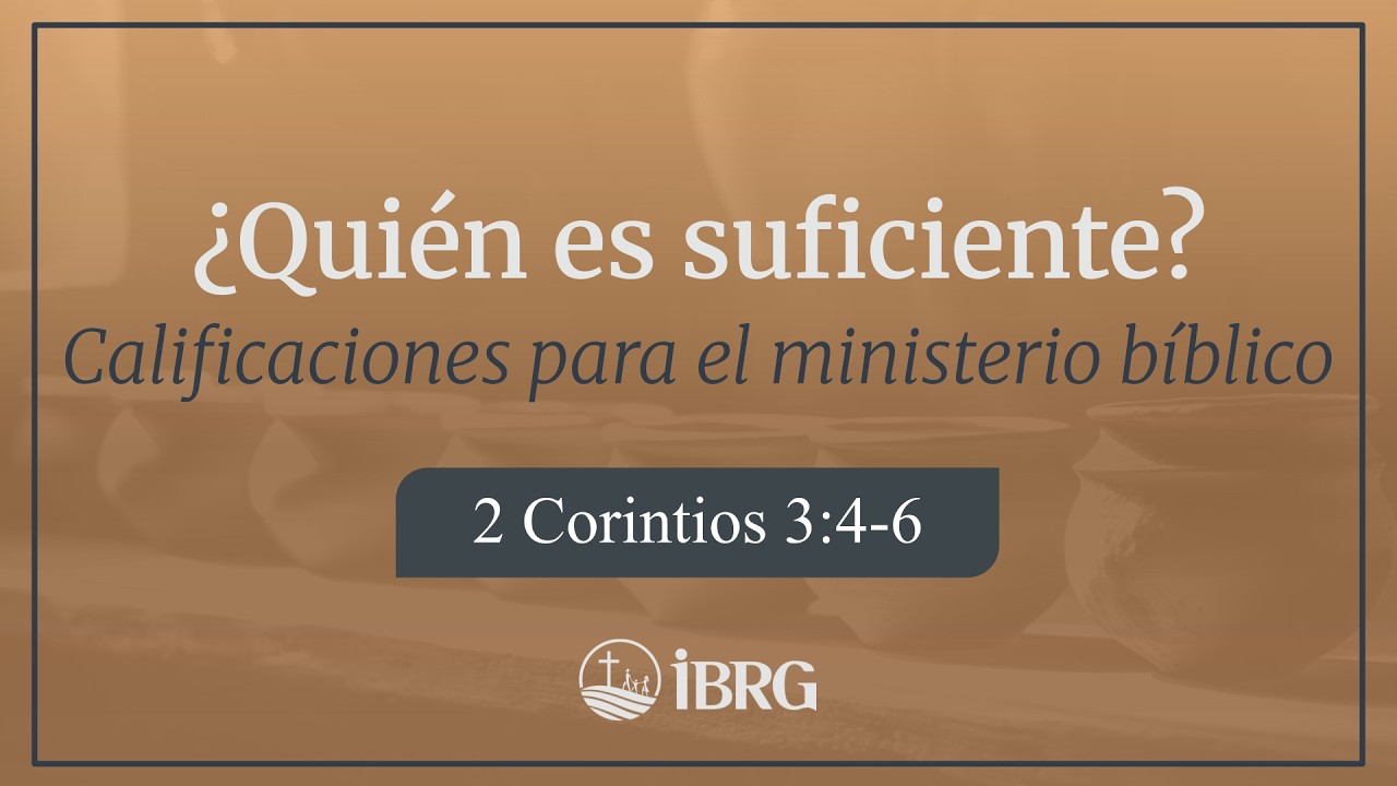¿Quién es suficiente? Calificaciones para el Ministerio Bíblico | 2 Corintios 3:4–6