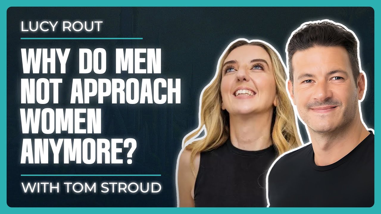 Why Do Men Not Approach Women Anymore? with Lucy Rout