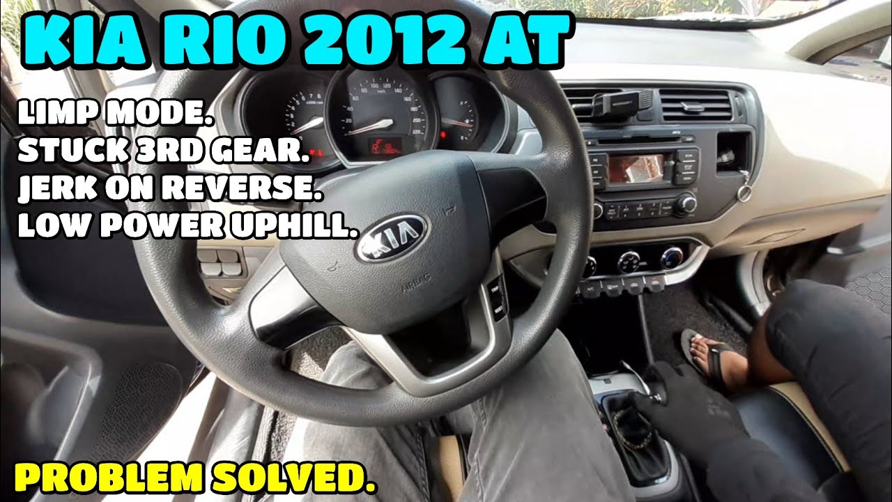 KIA RIO 2012 AT STUCK 3RD GEAR / JERK ON REVERSE / LIMPMODE / LOW POWER UPHILL.
