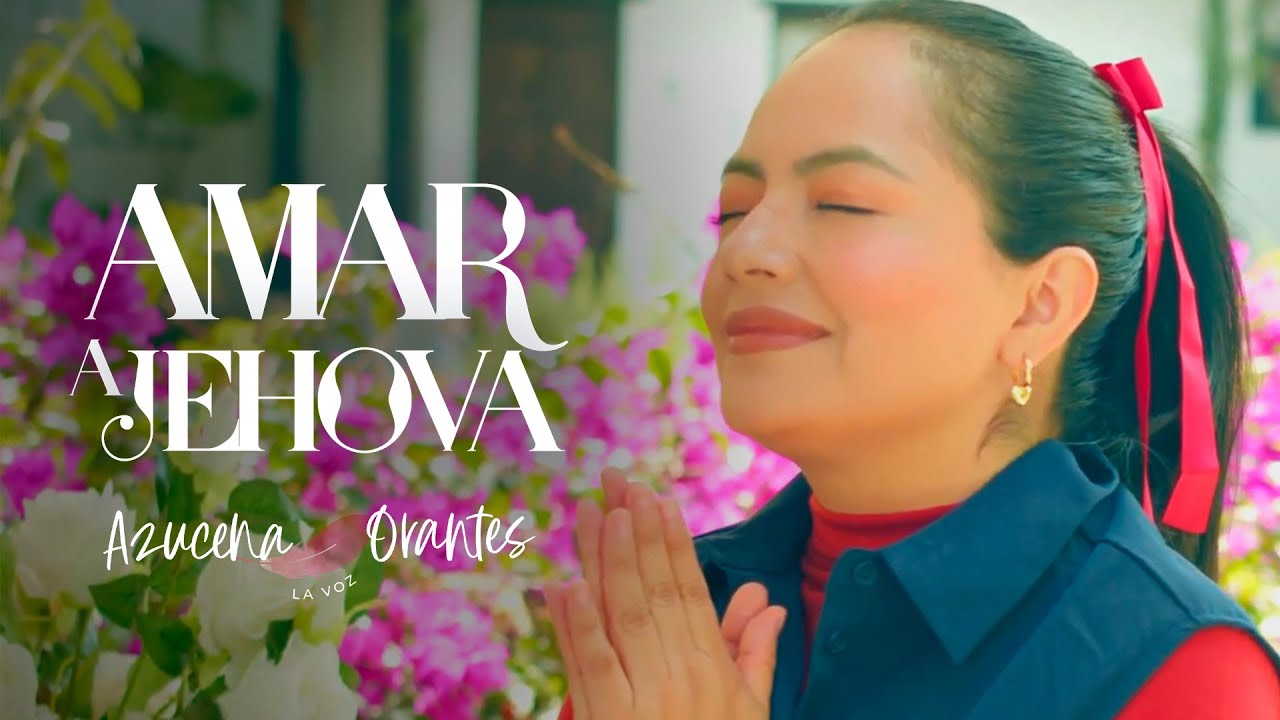 Amar A Jehová | Azucena Orantes (Video Oficial)