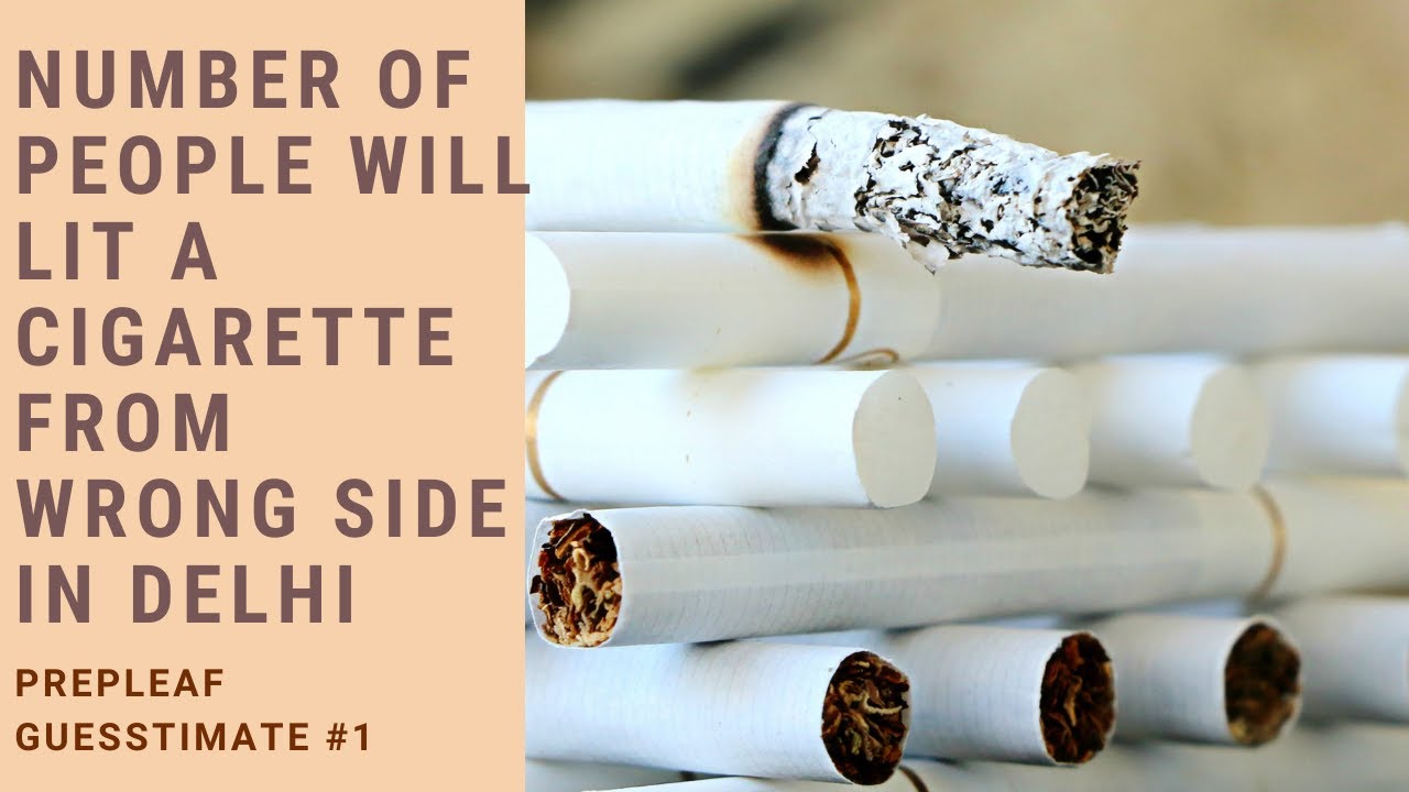 Guesstimates | How many people will lit a cigarette from wrong side in Delhi | Interview Preparation