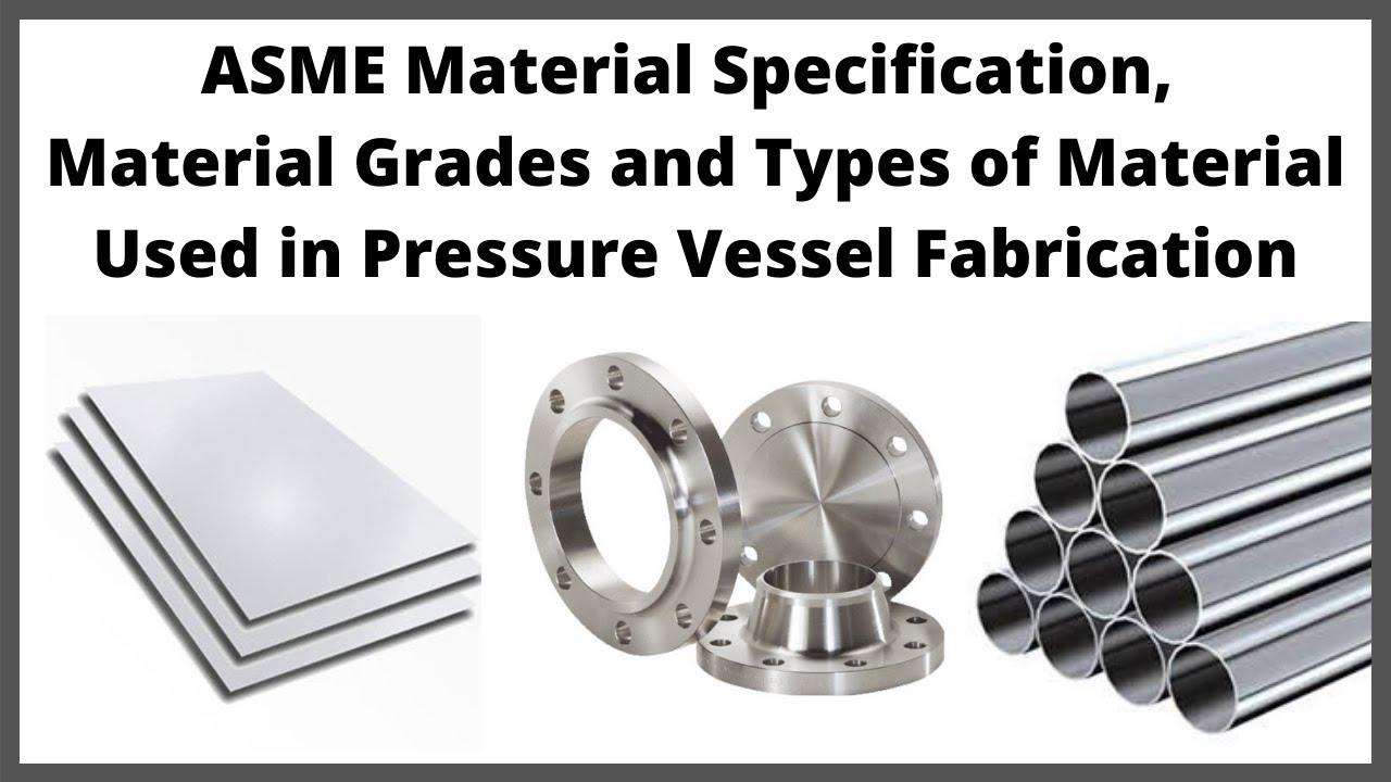 ASME Material Specification, Grades & Material Types Used in Pressure Vessel Fabrication | Let'sFab