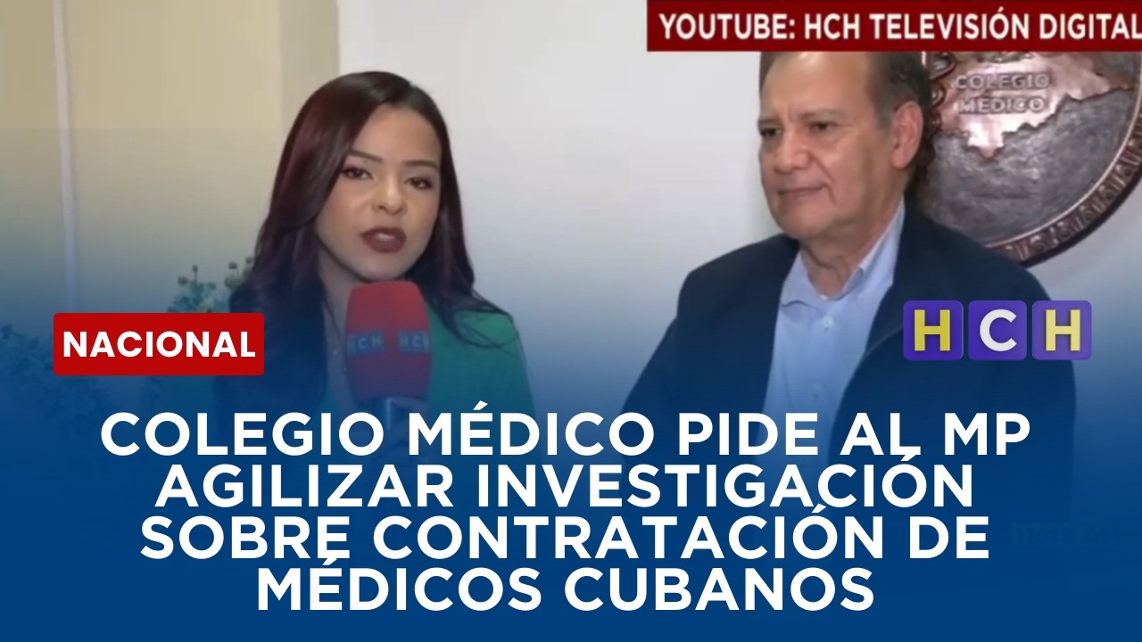 Colegio Médico pide al MP agilizar investigación sobre contratación de médicos cubanos