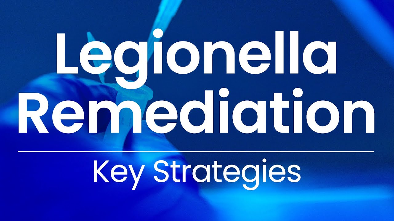Legionella Remediation: Key Strategies