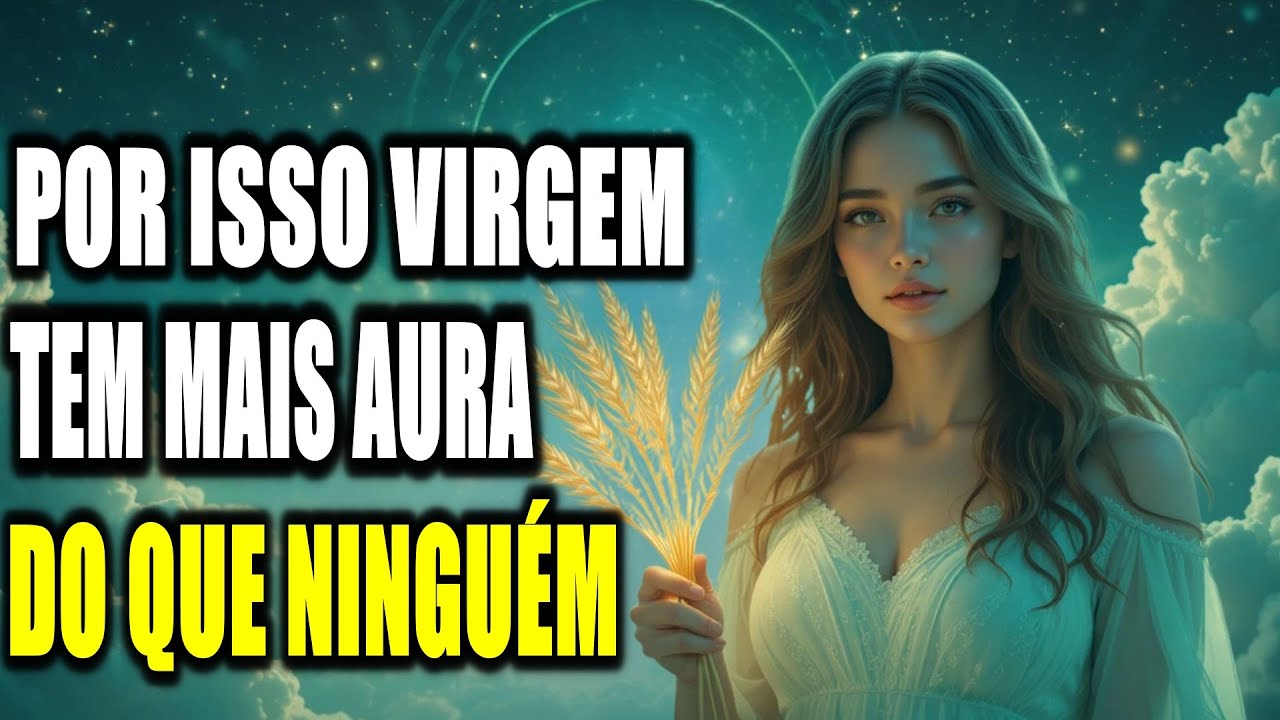 15 SINAIS DE QUE VIRGEM TEM UMA AURA EXTREMAMENTE RARA.