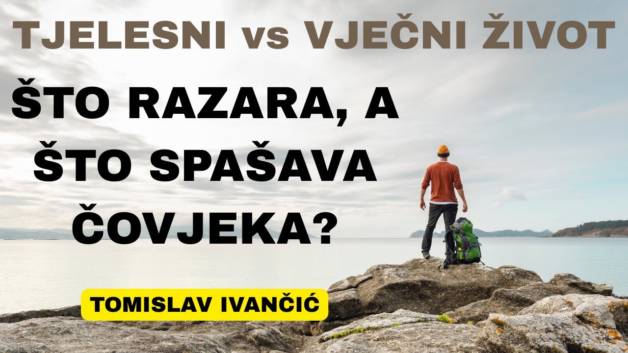 Tomislav Ivančić - Tjelesni vs Vječni Život: Što Razara a Što Spašava Čovjeka
