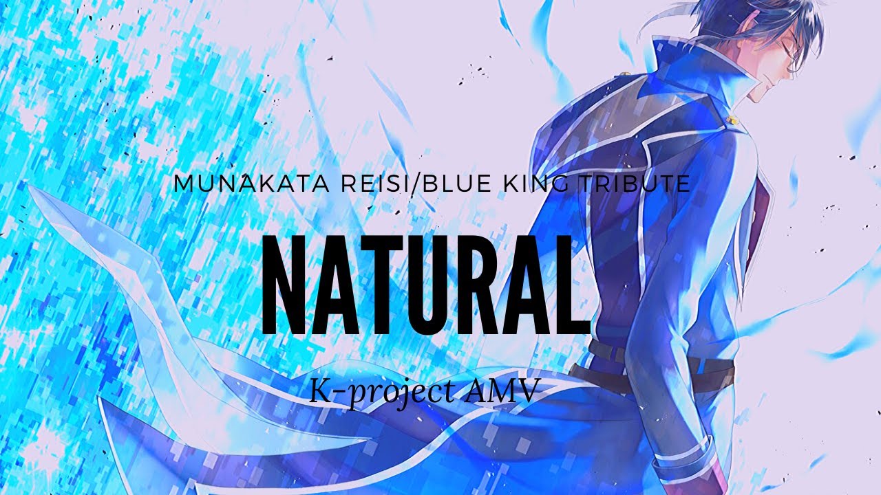 Munakata Reisi/Blue King tribute - Natural (K-project AMV)