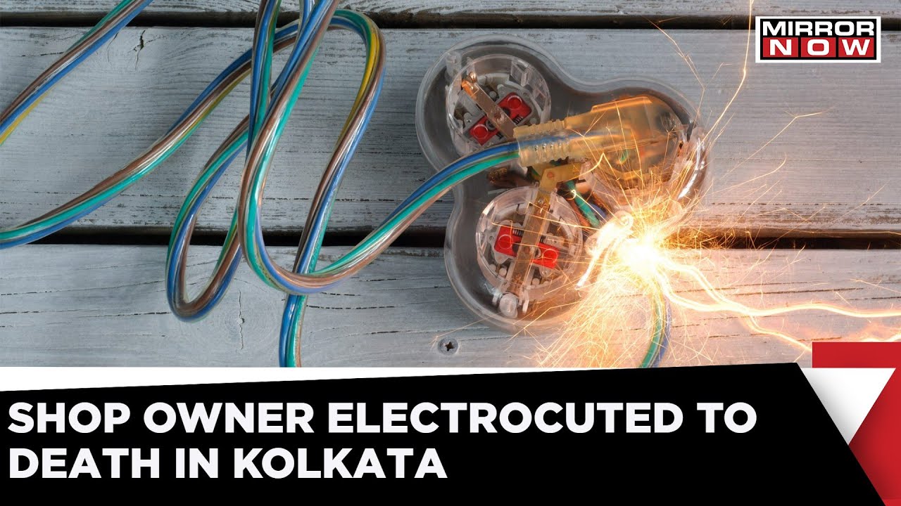 Kolkata Electrocution Menace; Shopkeeper Shocked To Death In Bizarre Incident In Kolkata | News