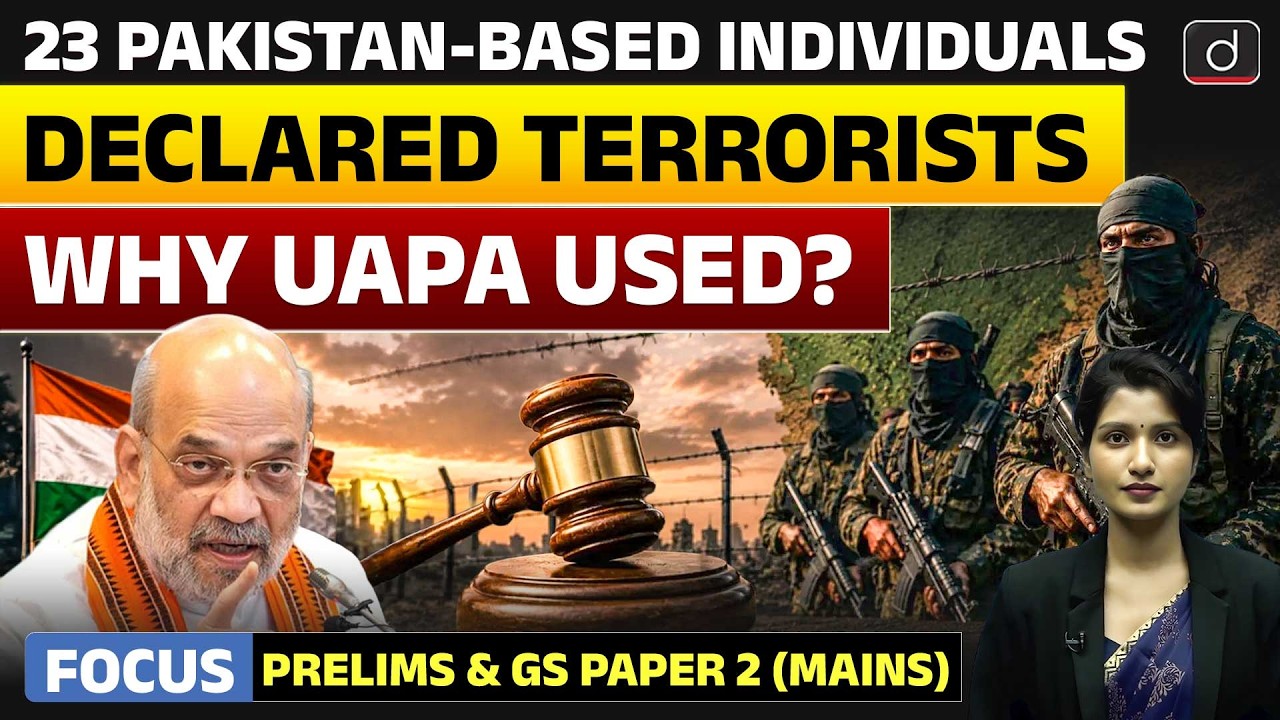 UAPA Explained | Pakistan-Based Individuals Declared Terrorists| Latest Update | Drishti IAS English