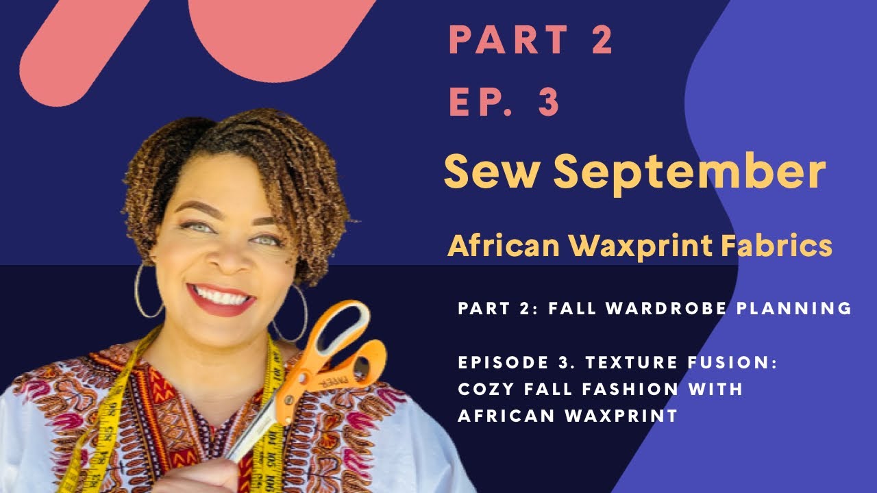 Texture Fusion: Cozy Fall Fashion with African Waxprint Pt2 Ep3