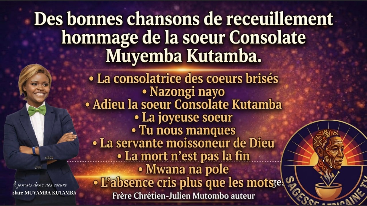 Des bonnes chasons des obseques pour rendre hommage à notre consolate muyemba kutamba