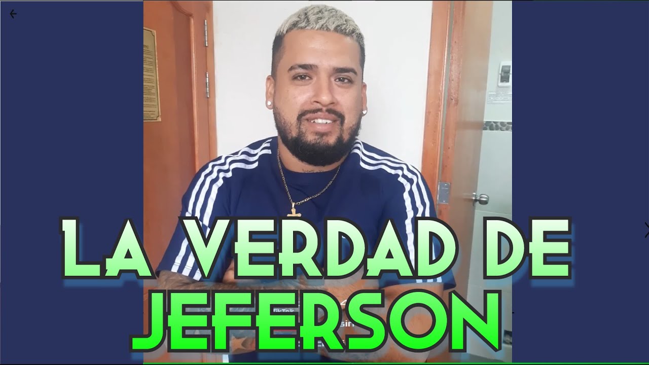 LA VERDAD DE JEFFERSON ...  JAJAJAJAJA OÑOOO