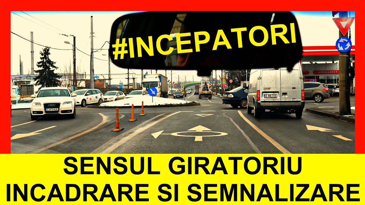 CUM CIRCULAM SI SEMNALIZAM CORECT IN SENSUL GIRATORIU - Pentru Directia Dreapta, Stanga Sau Inainte