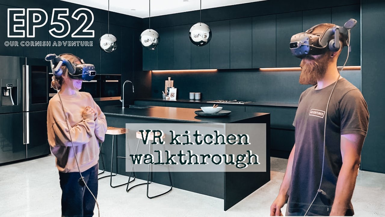 EP52- Virtual Reality Kitchen Design Experience // Our Cornish Adventure