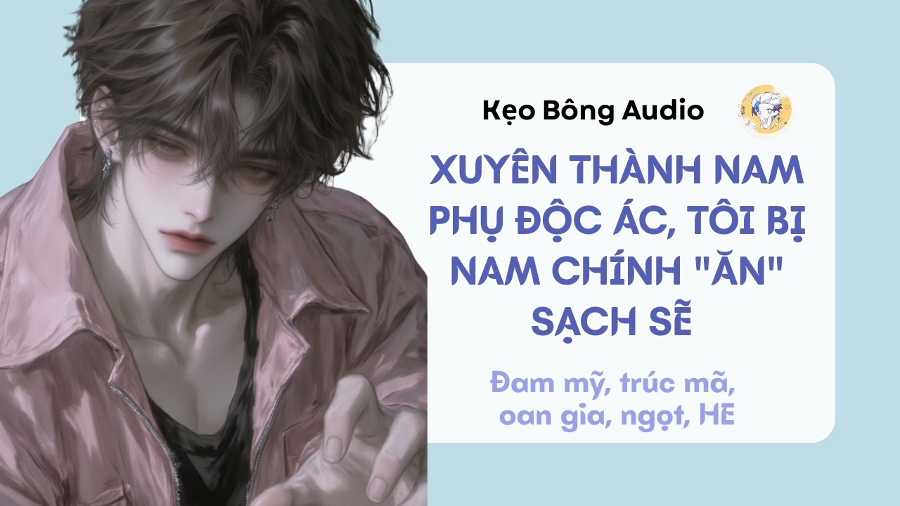 [Đam mỹ] Xuyên thành nam phụ độc ác, tôi bị nam chính 