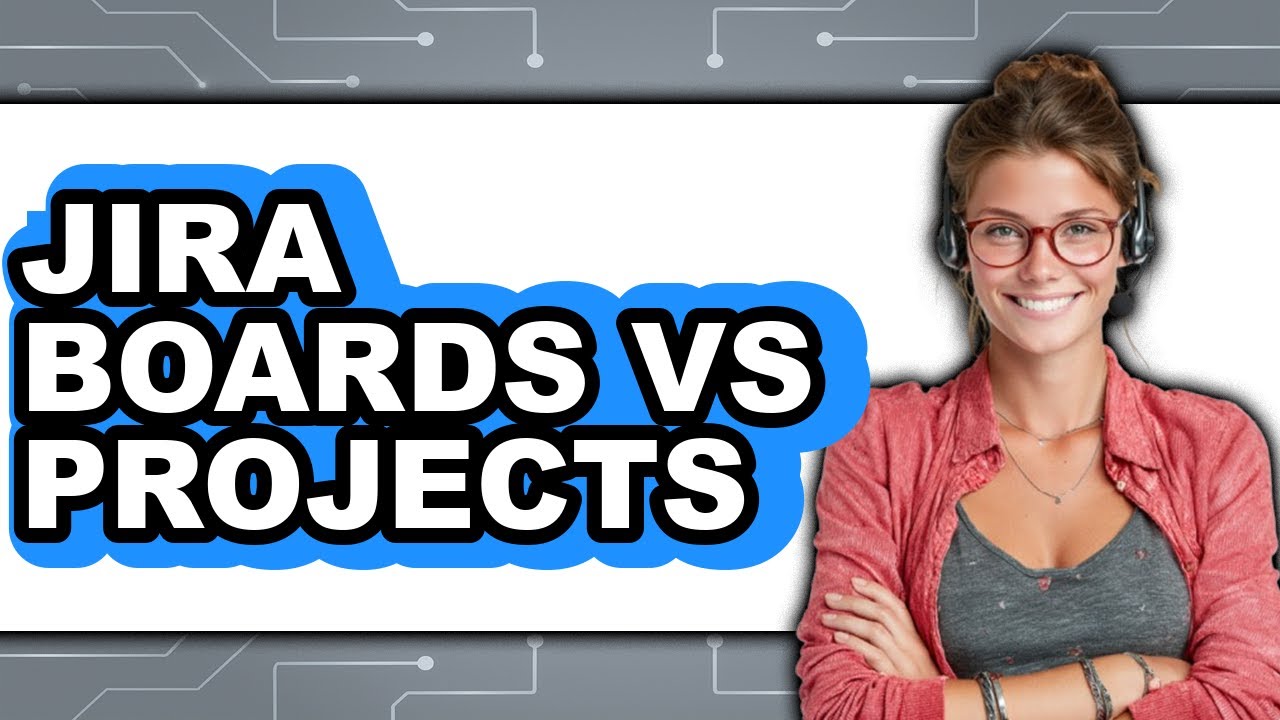 Jira Boards vs Projects - 2025 Comparison