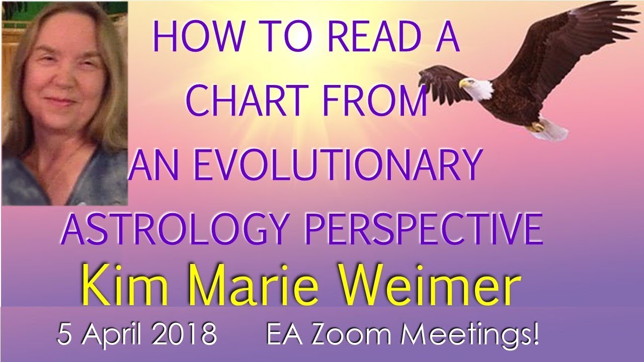 Kim Marie Weimer – HOW TO READ A CHART FROM AN EVOLUTIONARY ASTROLOGY PERSPECTIVE