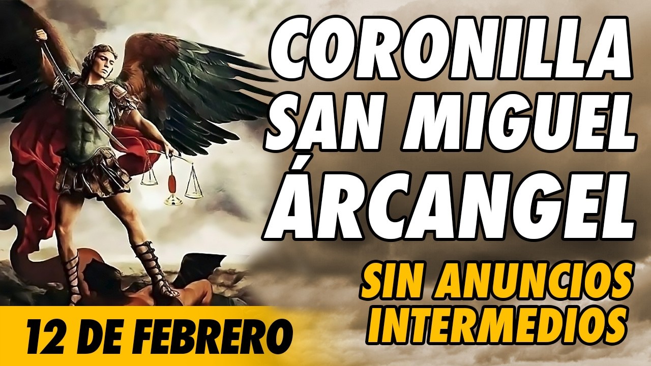 Coronilla a San Miguel Arcangel 🙏(SIN ANUNCIOS INTERMEDIOS)🙏 12 de Febrero 2026