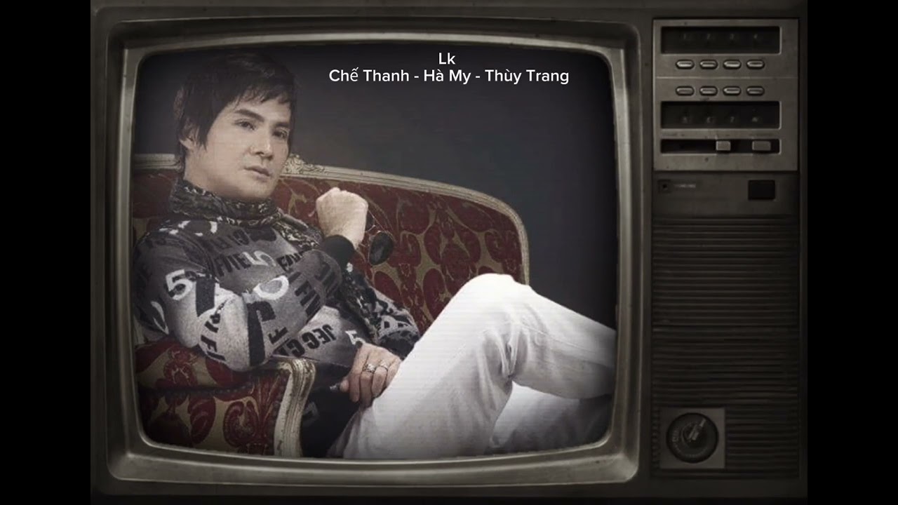 Lk Chế Thanh hay nhất