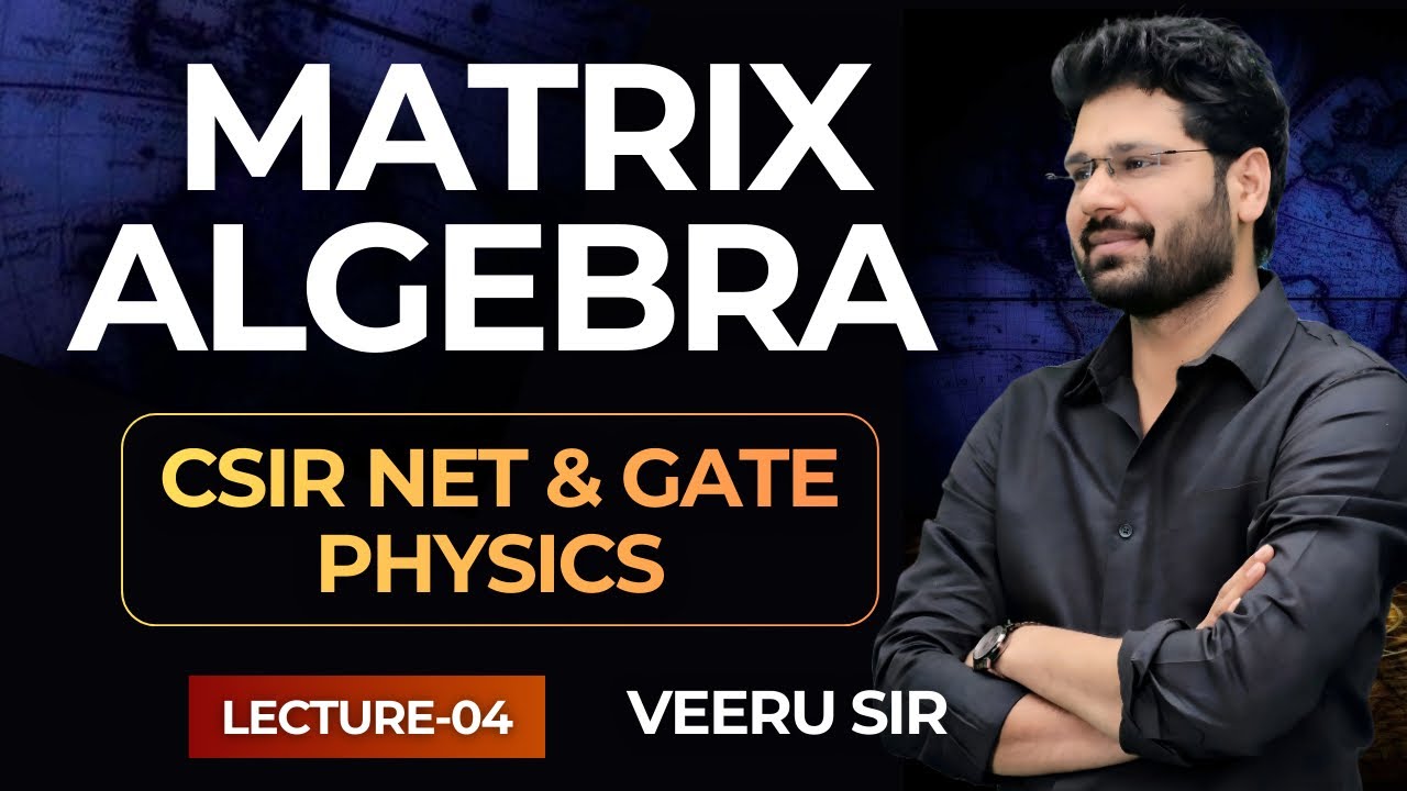 lec-04 Matrix Algebra | Mathematical Physics 