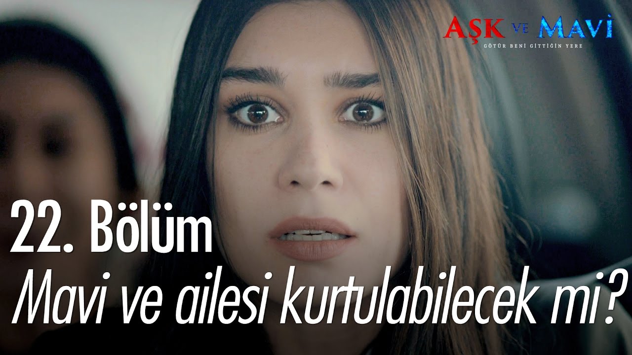 Mavi ve ailesi kurtulabilecek mi? - Aşk ve Mavi 22. Bölüm - atv
