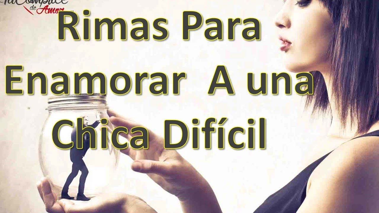 Rimas Para Enamorar A Una Chica Dif&iacute;cil