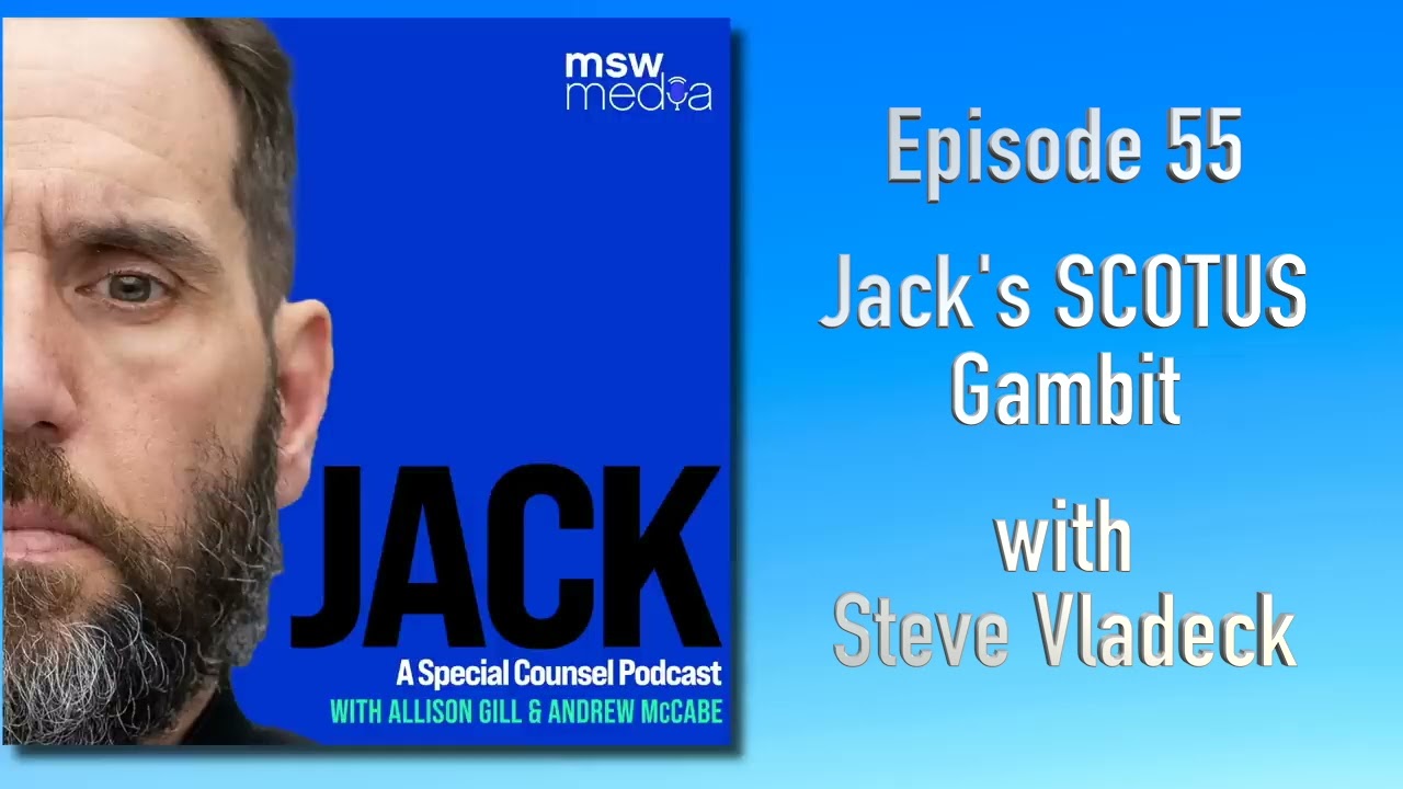 Jack | Episode 55 | Jack’s SCOTUS Gambit (feat  Steve Vladeck)