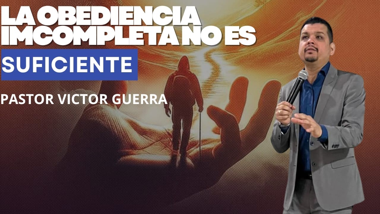 La Obediencia incompleta no es suficiente ｜ Pastor Víctor Guerra ｜ Predicas Cristianas