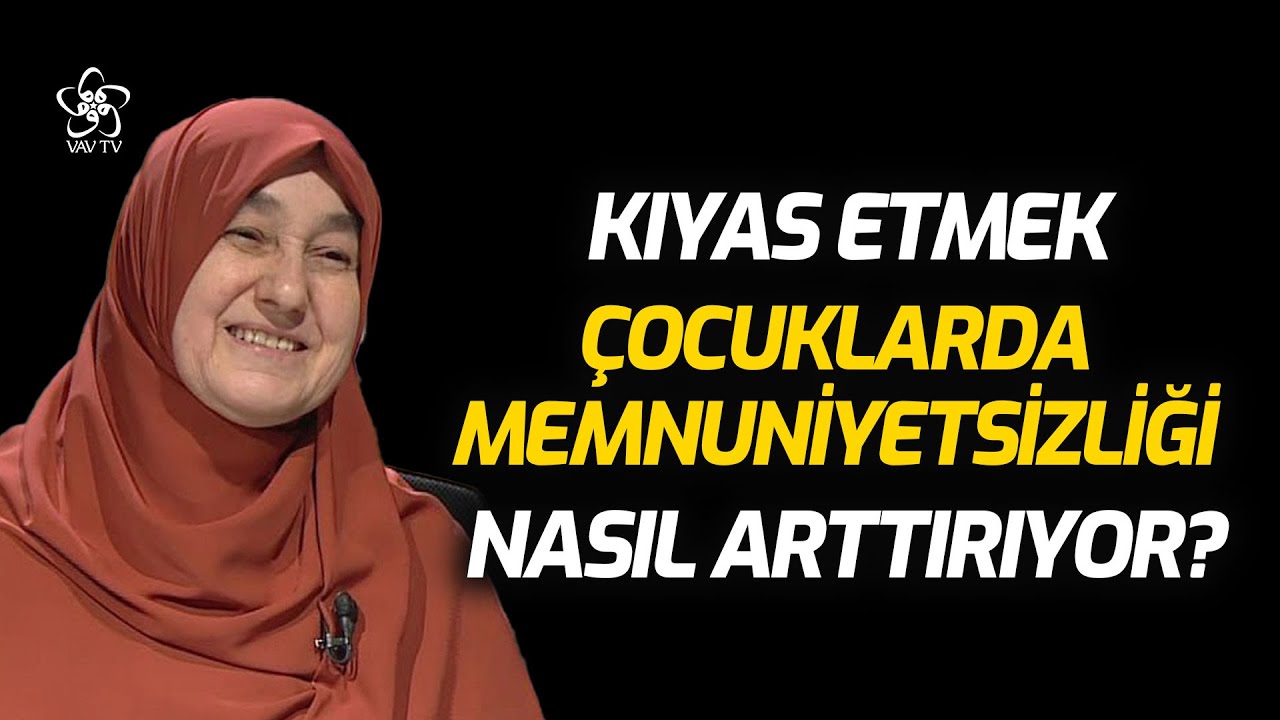 Kıyas Etmek Çocuklarda Memnuniyetsizliği Nasıl Arttırıyor? | Saliha Erdim VAV TV
