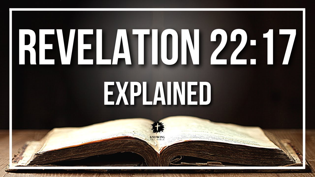 REVELATION 22:17 Explained | REVELATION 22:17 Meaning According to the Bible [KJV]